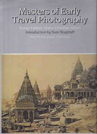Masters of Early Travel Photographer, with 250 Illustrations, 177 in Color Masters of Early Travel Photographer, with 250 Illustrations, 177 in Color