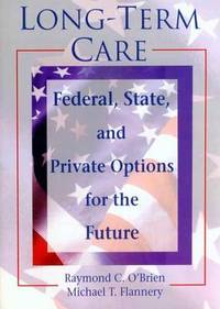 Long-Term Care: Federal, State, and Private Options for the Future