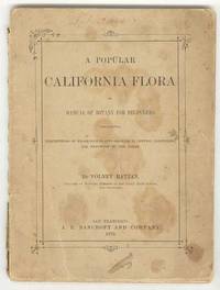 A POPULAR CALIFORNIA FLORA or Manual of Botany for Beginners. Containing  descriptions of exogenous plants growing in central California, and  westward to the ocean