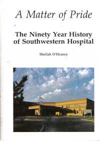 Matter of Pride: Ninety Year History of Southwestern Hospital