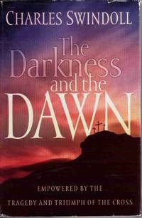 THE DARKNESS AND THE DAWN Empowered by the Tragedy and Triumph of the Cross