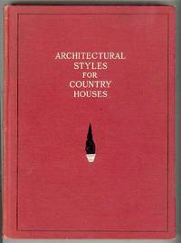 ARCHITECTURAL STYLES FOR COUNTRY HOUSES: The Characteristics and Merits of Various Types of Architecture as Set Forth by Entusiastic Advocates ARCHITECTURAL STYLES FOR COUNTRY HOUSES: The Characteristics and Merits of Various Types of Architecture as Set Forth by Entusiastic Advocates