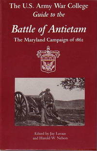 THE U.S. ARMY WAR COLLEGE GUIDE TO THE BATTLE OF ANTIETAM: The Maryland Campaign of 1862 THE U.S. ARMY WAR COLLEGE GUIDE TO THE BATTLE OF ANTIETAM: The Maryland Campaign of 1862