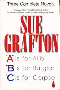 SUE GRAFTON: THREE COMPLETE NOVELS: A IS FOR ALIBI; B IS FOR BURGLAR; C IS FOR CORPSE SUE GRAFTON: THREE COMPLETE NOVELS: A IS FOR ALIBI; B IS FOR BURGLAR; C IS FOR CORPSE