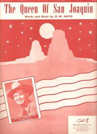 THE QUEEN OF SAN JOAQUIN. Words and Music by O.W. Mayo. Recorded by Johnnie Lee Wills for Decca Records THE QUEEN OF SAN JOAQUIN. Words and Music by O.W. Mayo. Recorded by Johnnie Lee Wills for Decca Records