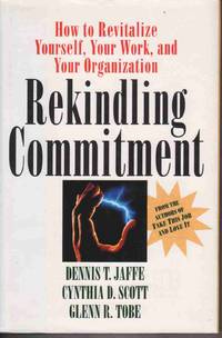 REKINDLING COMMITMENT: HOW TO REVITALIZE YOURSELF, YOUR WORK, AND YOUR  ORGANIZATION (JOSSEY BASS BUSINESS AND MANAGEMENT SERIES) [SIGNED by one  AUTHOR]