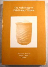 The Archaeology of 17th-Century Virginia. Special Publication No. 30 of the Archaeological Society of Virginia The Archaeology of 17th-Century Virginia. Special Publication No. 30 of the Archaeological Society of Virginia