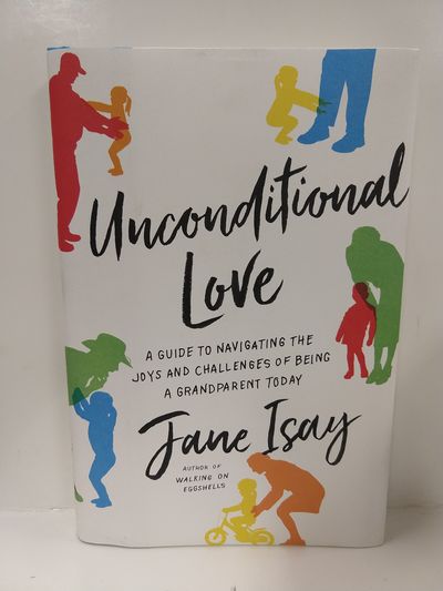 Image for Unconditional Love: A Guide to Navigating the Joys and Challenges of Being a Grandparent Today