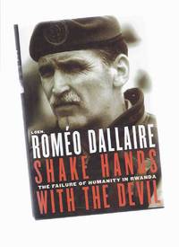 Shake Hands with the Devil: The Failure of Humanity in Rwanda ---a Signed Copy ---by Romeo Dallaire Shake Hands with the Devil: The Failure of Humanity in Rwanda ---a Signed Copy ---by Romeo Dallaire