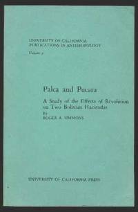 Palca and Pucara: A study of the Effects of Revolution on Two Bolivian Haciendas (University of California Publications in Anthropology Volume 9) Palca and Pucara: A study of the Effects of Revolution on Two Bolivian Haciendas (University of California Publications in Anthropology Volume 9)