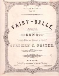 FAIRY-BELLE: Song. Foster's Melodies No. 41. Written and Composed by Stephen C. Foster FAIRY-BELLE: Song. Foster's Melodies No. 41. Written and Composed by Stephen C. Foster