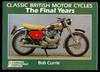 Classic British Motor Cycles : The Final Years