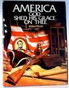 America God Shed His Grace on Thee SIGNED
