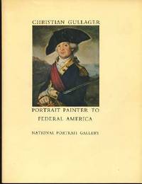 Christian Gullager : Portrait Painter to Federal America Christian Gullager : Portrait Painter to Federal America