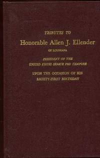Tributes to the Honorable Allen J. Ellender of Louisiana in the United States Senate Upon the Occasion of His Eighty-First Birthday Tributes to the Honorable Allen J. Ellender of Louisiana in the United States Senate Upon the Occasion of His Eighty-First Birthday