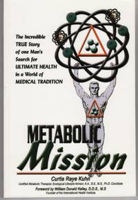 METABOLIC MISSION The Incredible True Story of One Man's Search for Ultimate Health in a World of Medical Tradition METABOLIC MISSION The Incredible True Story of One Man's Search for Ultimate Health in a World of Medical Tradition
