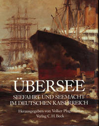 Ubersee. Seefahrt und Seemacht im Deutschen Kaiserreich