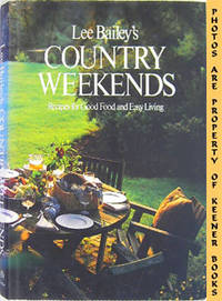 Lee Bailey's Country Weekends (Recipes For Good Food And Easy Living) Lee Bailey's Country Weekends (Recipes For Good Food And Easy Living)