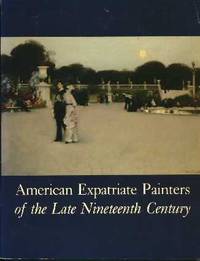 American Expatriate Painters of the Late Nineteenth Century American Expatriate Painters of the Late Nineteenth Century