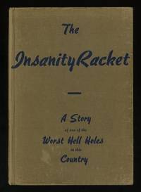 The Insanity Racket: A Story of one of the Worst Hell Holes in this Country The Insanity Racket: A Story of one of the Worst Hell Holes in this Country