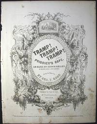 Tramp! Tramp! Tramp! or the Prisoner's Hope: As Sung by Edwin Kelley, of Arlington, Kelley & Leon's Minstrels: Song & Chorus Tramp! Tramp! Tramp! or the Prisoner's Hope: As Sung by Edwin Kelley, of Arlington, Kelley & Leon's Minstrels: Song & Chorus