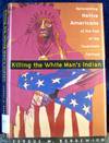 Killing the White Man's Indian: Reinventing Native Americans at the End of the Twentieth Century
