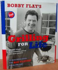 Bobby Flay's Grilling For Life: 75 Healthier Ideas For Big Flavor From The Fire