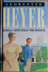 Arabella; Bath Tangle; and The Nonesuch (3 Volumes in 1)