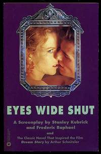 Eyes Wide Shut: A Screenplay by Stanley Kubrick and Frederic Raphael and The Classic Novel That Inspired the Film: Dream Story by Arthur Schnitzler