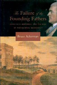 The Failure of the Founding Fathers: Jefferson, Marshall, and the Rise of Presidential Democracy