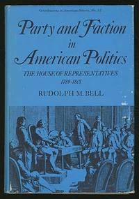 Party Faction in American Politics: The House of Representatives, 1789-1801