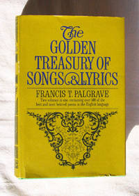 The Golden Treasury Selected From the Best Songs and Lyrical Poems in the English Language The Golden Treasury Selected From the Best Songs and Lyrical Poems in the English Language