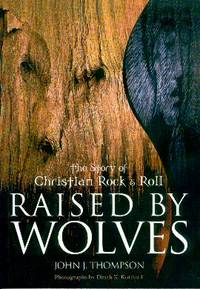 Raised By Wolves: The Story of Christian Rock & Roll Raised By Wolves: The Story of Christian Rock & Roll