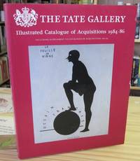 The Tate Gallery, 1984-1986 Illustrated Catalogue of Acquisitions/Including Supplement to Catalogue of Acquisitions 1982-84