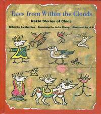 Tales from Within the Clouds: Nakhi Stories of China Tales from Within the Clouds: Nakhi Stories of China