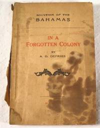 In a Forgotten Colony: Being Some Studies in Nassau and at Grand Bahama During 1916 In a Forgotten Colony: Being Some Studies in Nassau and at Grand Bahama During 1916