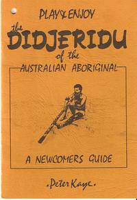 PLAY & ENJOY THE DIDJERIDU OF THE AUSTRALIAN ABORIGINAL PLAY & ENJOY THE DIDJERIDU OF THE AUSTRALIAN ABORIGINAL