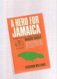A Hero for Jamaica: A Novel of the Living Legend of Marcus Garvey ---a Signed Copy ( Story of the Struggle for Jamaica / Jamaican Independence ) A Hero for Jamaica: A Novel of the Living Legend of Marcus Garvey ---a Signed Copy ( Story of the Struggle for Jamaica / Jamaican Independence )