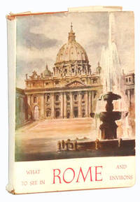 What to See in Rome and Environs: A Guide to the Most Interesting Places  in the Pagan, Christian and Modern City