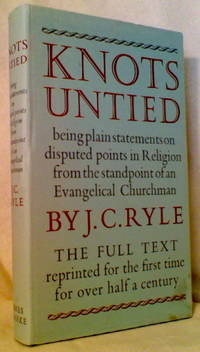 KNOTS UNITED: Being plain statements on disputed points in Religion from the standpoint of an Evangelical Churchman KNOTS UNITED: Being plain statements on disputed points in Religion from the standpoint of an Evangelical Churchman