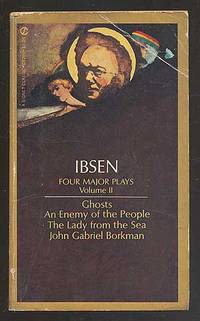 Four Major Plays, Volume II: Ghosts; An Enemy of the People; The Lady from the Sea; John Gabriel Borkman