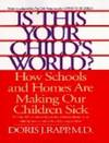 Is This Your Child's World?: How You Can Fix the Schools and Homes That Are Making Your Children Sick