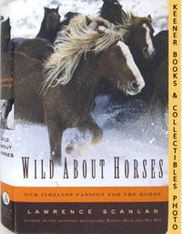 Wild About Horses (Our Timeless Passion For The Horse) Wild About Horses (Our Timeless Passion For The Horse)
