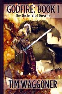 Godfire Book 1: The Orchard of Dreams Godfire Book 1: The Orchard of Dreams