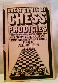 Great Games by Chess Prodigies Great Games by Chess Prodigies