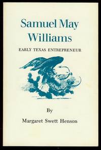 Samuel May Williams: Early Texas Entrepreneur Samuel May Williams: Early Texas Entrepreneur