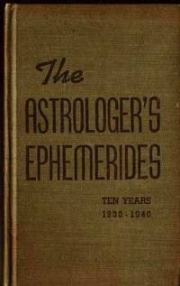The Astrologer's Ephemerides; Ten Years 1930-1940:  A Complete Ephemeris  of Each Day for 1930-31-32-33-34-35-36-37-38-39, Including Pluto &  Logarithms