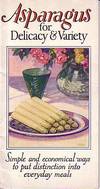 Asparagus for Delicacy and Variety - A Collection of Recipe and Menu Suggestions for the Service of California Canned Asparagus