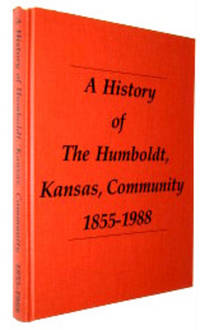 A History of the Humboldt, Kansas Community 1855-1988 A History of the Humboldt, Kansas Community 1855-1988