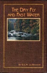 The Dry Fly and Fast Water: Fishing With the Floating Fly on American Trout Streams, Together With Some Observations on Fly Fishing in General ( (Heritage Series Volume 1)